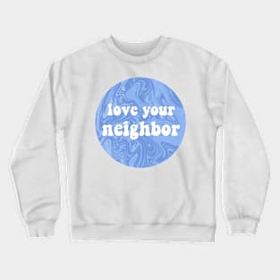 love your neighbor Crewneck Sweatshirt